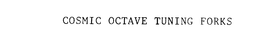COSMIC OCTAVE TUNING FORKS trademark