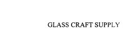 GLASS CRAFT SUPPLY trademark