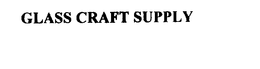 GLASS CRAFT SUPPLY trademark