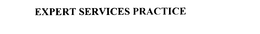 EXPERT SERVICES PRACTICE trademark
