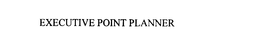 EXECUTIVE POINT PLANNER trademark