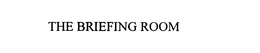 THE BRIEFING ROOM trademark
