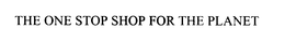 THE ONE STOP SHOP FOR THE PLANET trademark