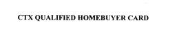 CTX QUALIFIED HOMEBUYER CARD trademark