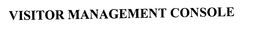 VISITOR MANAGEMENT CONSOLE trademark