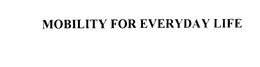 MOBILITY FOR EVERYDAY LIFE trademark
