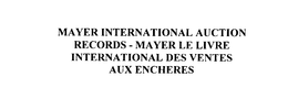 MAYER INTERNATIONAL AUCTION RECORDS - MAYER LE LIVRE INTERNATIONAL DES VENTES AUX ENCHERES trademark