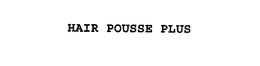 HAIR POUSSE PLUS trademark