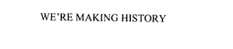 WE'RE MAKING HISTORY trademark