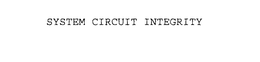 SYSTEM CIRCUIT INTEGRITY trademark