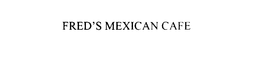 FRED'S MEXICAN CAFE trademark