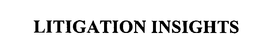 LITIGATION INSIGHTS trademark