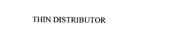 THIN DISTRIBUTOR trademark