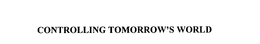 CONTROLLING TOMORROW'S WORLD trademark