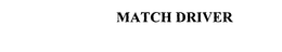 MATCH DRIVER trademark