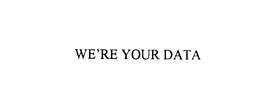 WE'RE YOUR DATA trademark