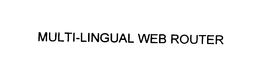MULTI-LINGUAL WEB ROUTER trademark