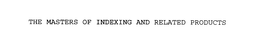 THE MASTERS OF INDEXING AND RELATED PRODUCTS trademark