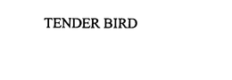 TENDER BIRD trademark