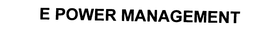E POWER MANAGEMENT trademark