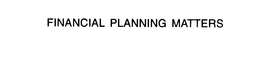 FINANCIAL PLANNING MATTERS trademark