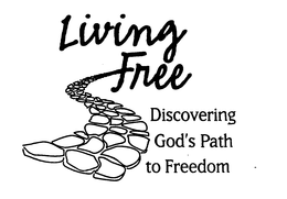 LIVING FREE DISCOVERING GOD'S PATH TO FREEDOM trademark
