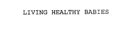 LIVING HEALTHY BABIES trademark