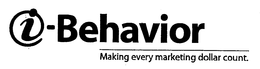 I-BEHAVIOR MAKING EVERY MARKETING DOLLAR COUNT. trademark