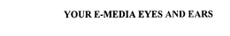 YOUR E-MEDIA EYES AND EARS trademark