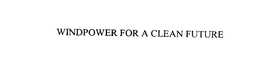 WINDPOWER FOR A CLEAN FUTURE trademark