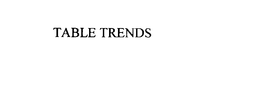 TABLE TRENDS trademark