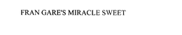 FRAN GARE'S MIRACLE SWEET trademark