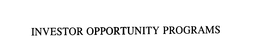 INVESTOR OPPORTUNITY PROGRAMS trademark