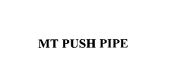 MT PUSH PIPE trademark