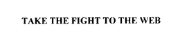 TAKE THE FIGHT TO THE WEB trademark