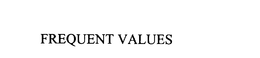 FREQUENT VALUES trademark