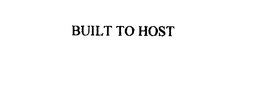 BUILT TO HOST trademark