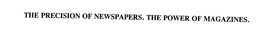 THE PRECISION OF NEWSPAPERS. THE POWER OF MAGAZINES. trademark