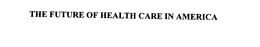 THE FUTURE OF HEALTH CARE IN AMERICA trademark