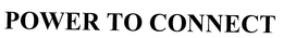 POWER TO CONNECT trademark