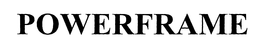 POWERFRAME trademark
