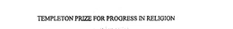 TEMPLETON PRIZE FOR PROGRESS IN RELIGION trademark