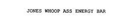 JONES WHOOP ASS ENERGY BAR trademark