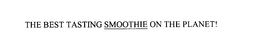THE BEST TASTING SMOOTHIE ON THE PLANET! trademark