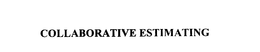 COLLABORATIVE ESTIMATING trademark