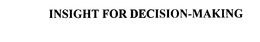 INSIGHT FOR DECISION-MAKING trademark