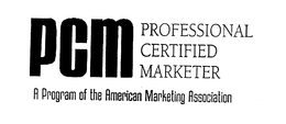 PCM PROFESSIONAL CERTIFIED MARKETER A PROGRAM OF THE AMERICAN MARKETING ASSOCIATION trademark