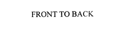 FRONT TO BACK trademark