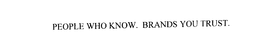 PEOPLE WHO KNOW.  BRANDS YOU TRUST. trademark