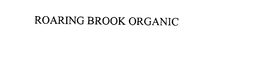 ROARING BROOK ORGANIC trademark